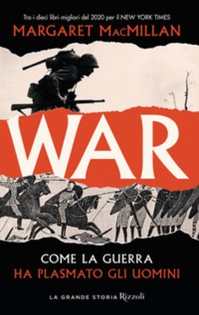War. Come la guerra ha plasmato gli uomini Margaret MacMillan
