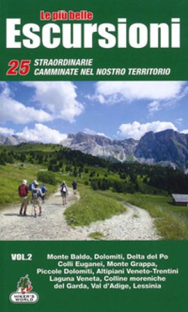 Le più belle escursioni. 25 straordinarie camminate nel nostro territorio. Vol. 2: Monte Baldo, Dolomiti, Delta del Po, Colli Euganei, Monte Grappa, 