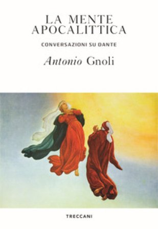 La mente apocalittica. Conversazioni su Dante Antonio Gnoli