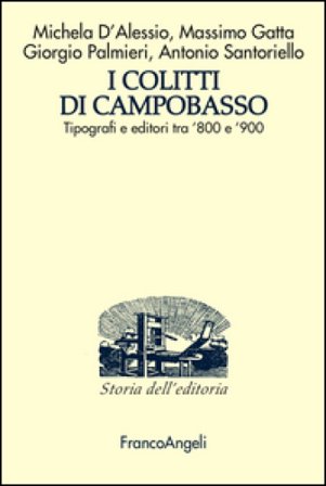 I Colitti di Campobasso. Tipografi e editori tra '800 e '900 Michela D'Alessio