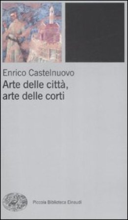 Arte delle città, arte delle corti tra XII e XIV seolo Enrico Castelnuovo