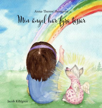 Min ängel har fyra tassar - Bok av Anna-Theresé Hernqvist & Jacob Kihlgren - Inbunden