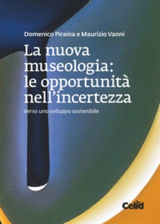 La nuova museologia. Le opportunità nell'incertezza. Verso uno sviluppo sostenibile Domenico Piraina