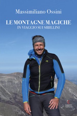 Le montagne magiche. In viaggio sui Sibillini Massimiliano Ossini