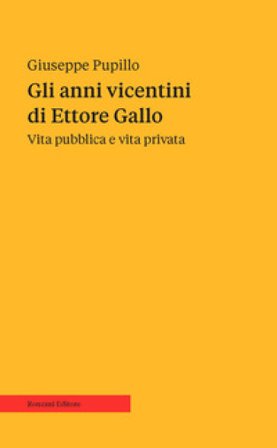 Gli anni vicentini di Ettore Gallo. Vita pubblica e vita privata Giuseppe Pupillo
