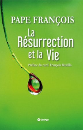 La résurrection et la vie Papa Francesco (Jorge Mario Bergoglio)