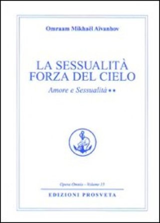 Amore e sessualità. Vol. 2: La sessualità forza del cielo Omraam Mikhaël Aïvanhov