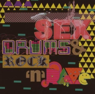 Sex, drums & rock n rave AA.VV. Artisti Vari