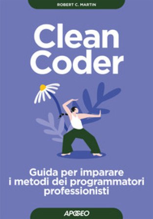 Clean coder. Guida per imparare i metodi dei programmatori professionisti Robert C. Martin