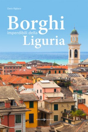 Borghi imperdibili della Liguria Dario Rigliaco