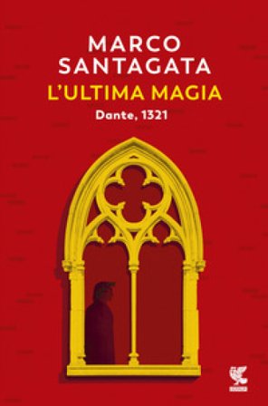 L'ultima magia. Dante, 1321 Marco Santagata
