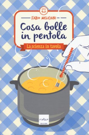 Cosa bolle in pentola. La scienza in tavola Fabio Meliciani