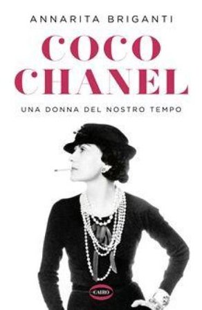 Coco Chanel. Una donna del nostro tempo Annarita Briganti