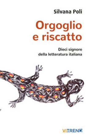Orgoglio e riscatto. Dieci signore della letteratura italiana Silvana Poli