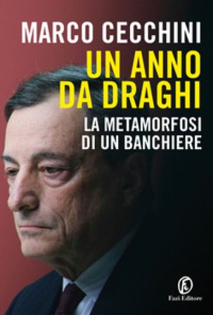 Un anno da Draghi. La metamorfosi di un banchiere Marco Cecchini