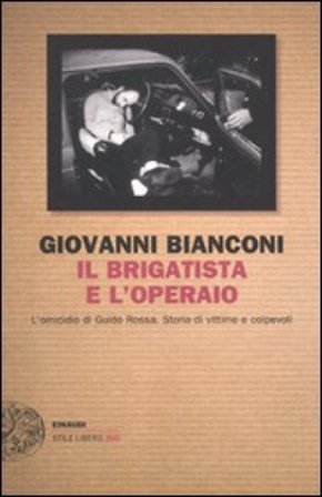 Il brigatista e l'operaio Giovanni Bianconi