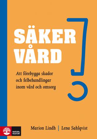 Säker vård - Att förebygga skador och felbehandlingar inom vård och omsorg - Bok av Marion Lindh & Lena Sahlqvist - Häfte