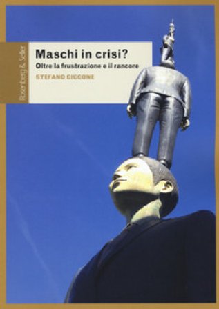 Maschi in crisi? Oltre la frustrazione e il rancore Stefano Ciccone