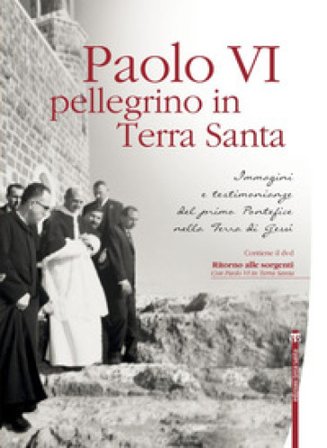 Paolo VI pellegrino in Terra Santa. Immagini e testimonianze del primo Pontefice nella Terra di Gesù. Con DVD Angelo Maffeis