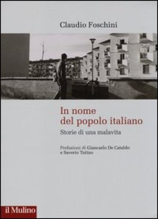 In nome del popolo italiano. Storie di una malavita Claudio Foschini