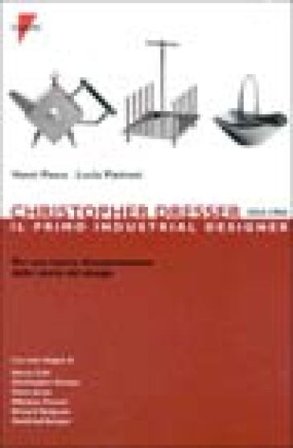 Christopher Dresser 1834-1904. Il primo industrial designer per una nuova interpretazione della storia del design Vanni Pasca