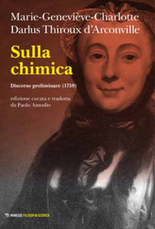 Sulla chimica. Discorso preliminare (1759) Marie-Geneviève-Charlotte Darlus Thiroux d¿Arconville
