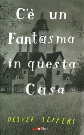C'è un fantasma in questa casa. Ediz. a colori Oliver Jeffers