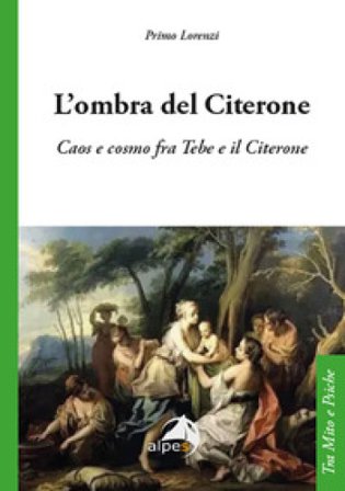 L'ombra del Citerone. Caos e cosmo fra Tebe e il Citerone Primo Lorenzi