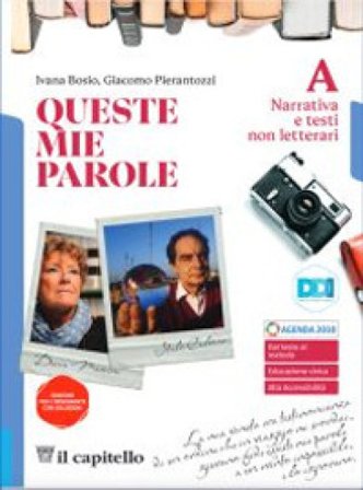 Queste mie parole. Con I testi e la scrittura. Per le Scuole superiori. Con e-book. Con espansione online. Vol. A: Narrativa e testi non letterari 