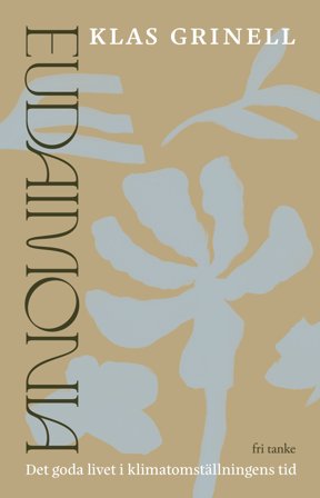 Eudaimonia: Det goda livet i klimatomställningens tid, ISBN: 9789189139855
