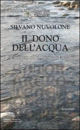 Il dono dell'acqua. Il mistero dell'Abbazia di Lucedio Silvano Nuvolone