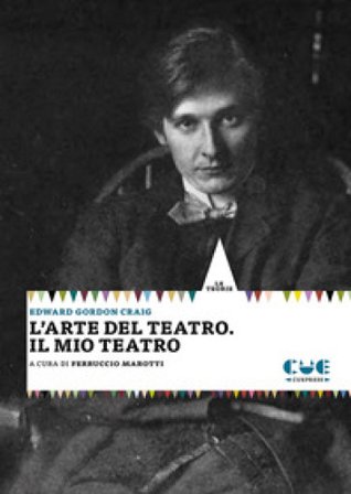 L'arte del teatro. Il mio teatro Edward Gordon Craig