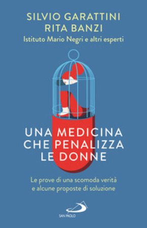 Una medicina che penalizza le donne. Le prove di una scomoda verità e alcune proposte di soluzione Silvio Garattini