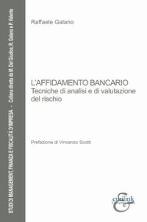 L'affidamento bancario. Tecniche di analisi e di valutazione del rischio Raffaele Galano