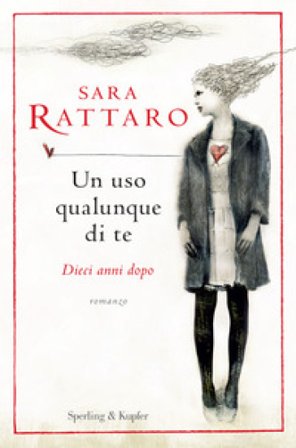 Un uso qualunque di te. Dieci anni dopo Sara Rattaro
