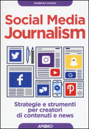 Social media journalism. Strategie e strumenti per creatori di contenuti e news Barbara Sgarzi