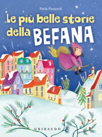 Le più belle storie della Befana. Ediz. a colori Paola Parazzoli