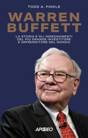 Warren Buffett. La storia e gli insegnamenti del più grande investitore e imprenditore del mondo Todd A. Finkle
