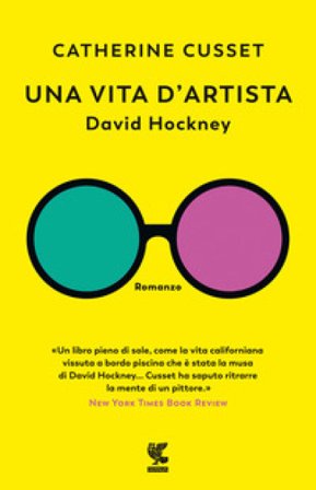 Una vita d'artista. David Hockney Catherine Cusset