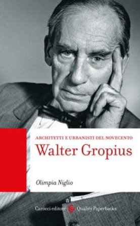 Walter Gropius. Architetti e urbanisti del Novecento Olimpia Niglio