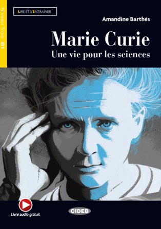Marie Curie. Une vie pour les sciences. Livello B1. Con espansione online Amandine Barthés