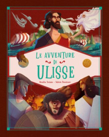 Le avventure di Ulisse. Ediz. a colori Rosalba Troiano