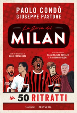 La storia del Milan in 50 ritratti. Nuova ediz. Paolo Condò