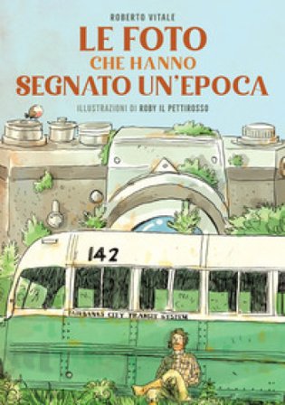 Le foto che hanno segnato un'epoca. Ediz. illustrata Roberto Vitale