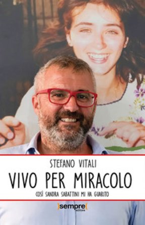 Vivo per miracolo. Così Sandra Sabattini mi ha guarito Stefano Vitali