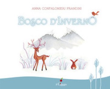 Bosco d'inverno. Ediz. a colori Anna Confalonieri Prandini