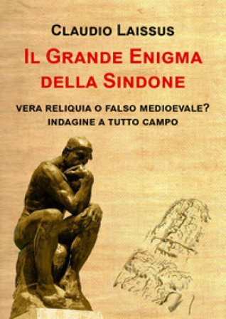 Il grande enigma della sindone. Vera reliquia o falso medioevale? Indagine a tutto campo Claudio Laissus