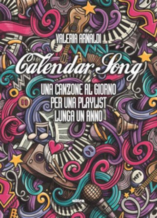 Calendar song. Una canzone al giorno per una playlist lunga un anno Valeria Arnaldi