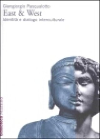 East & West. Identità e dialogo interculturale Giangiorgio Pasqualotto