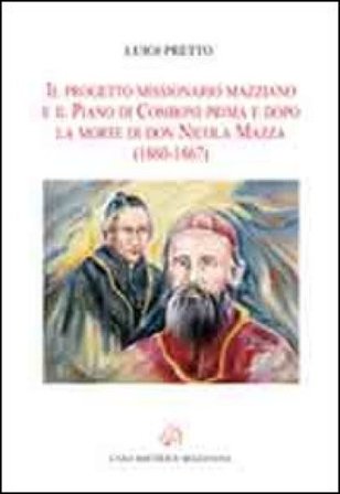 Il progetto missionario mazziano e il piano di Comboni prima e dopo la morte di don Nicola Mazza (1860-1867) Luigi Pretto